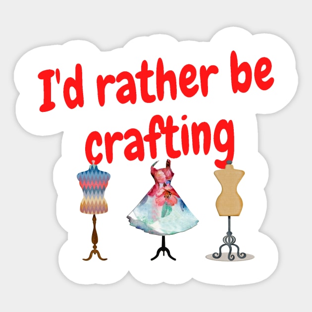 I'd rather be crafting Sticker by Darksun's Designs